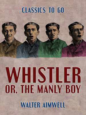 cover image of Whistler, or, the Manly Boy